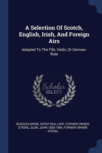 A Selection Of Scotch, English, Irish, And Foreign Airs
