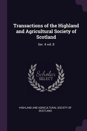 Transactions of the Highland and Agricultural Society of Scotland: Ser. 4 Vol. 8