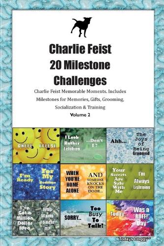 Charlie Feist 20 Milestone Challenges Charlie Feist Memorable Moments.Includes Milestones for Memories, Gifts, Grooming, Socialization & Training Volume 2