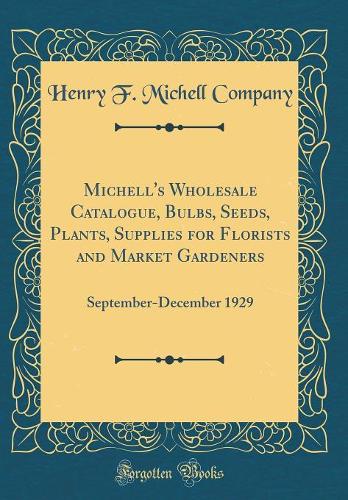 Michell's Wholesale Catalogue, Bulbs, Seeds, Plants, Supplies for Florists and Market Gardeners