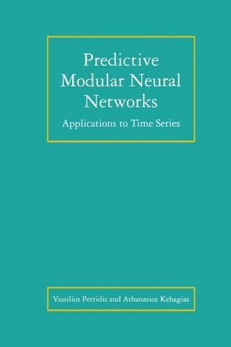 Predictive Modular Neural Networks: Applications to Time Series(466 The Springer International Series in Engineering and Computer Science)