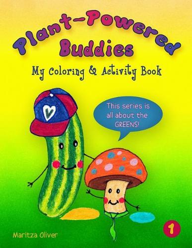 Plant-Powered Buddies: My Coloring and Activity Book(1 This Series Is All about the Greens!)