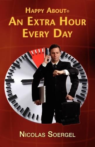 Happy About an Extra Hour Every Day: 300 Time Saving Tips to Create a 25-Hour Day; Practical Time Saving Tips to Apply at Home, at Work and on the Go(English)