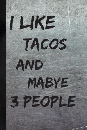 I Like Tacos And Maybe 3 People