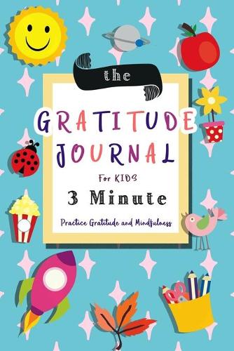 The Gratitude Journal for Kids 3 Minute Practice Gratitude and Mindfulness