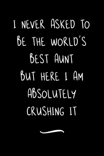 I never asked to be the World's Best Aunt But Here I am Absolutely Crushing it