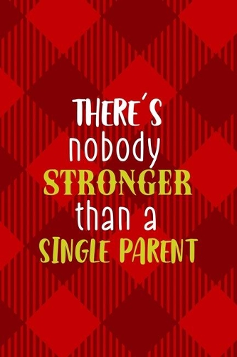 There's Nobody Stronger Than A Single Parent: All Purpose 6x9 Blank Lined Notebook Journal Way Better Than A Card Trendy Unique Gift Red Texture Single Dad