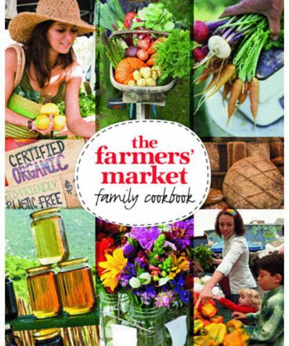 The Farmers' Market Family Cookbook