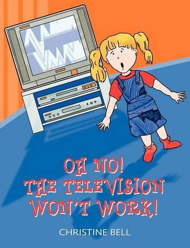 Oh No! The Television Won't Work!: (English)