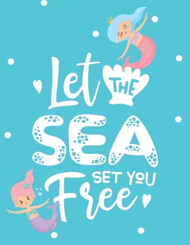 Let The Sea Set You Free: Mermaid Journal for Girls & Women to Write & Doodle: 100+ Blank & Lined Pages(2 Notebooks for Kids)