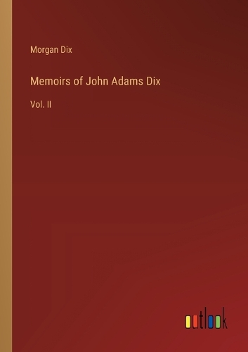 Memoirs of John Adams Dix