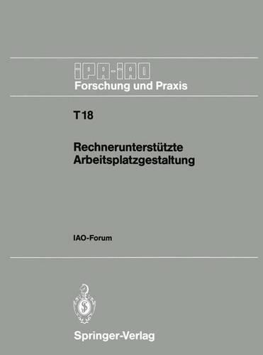 Rechnerunterstützte Arbeitsplatzgestaltung: IAO-Forum 26. September 1990(18 IPA-IAO - Forschung und Praxis Tagungsberichte)