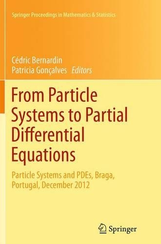 From Particle Systems to Partial Differential Equations: Particle Systems and PDEs, Braga, Portugal, December 2012(75 Springer Proceedings in Mathematics & Statistics)
