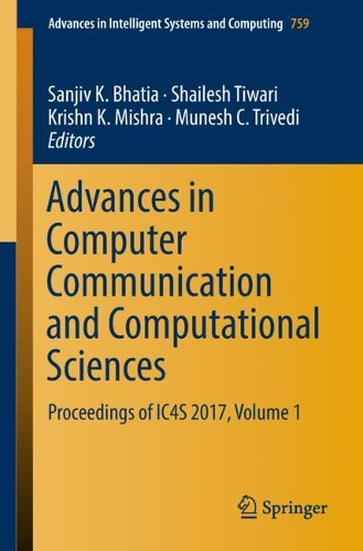 Advances in Computer Communication and Computational Sciences: Proceedings of IC4S 2017, Volume 1(759 Advances in Intelligent Systems and Computing)