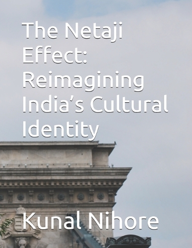 The Netaji Effect: Reimagining India's Cultural Identity