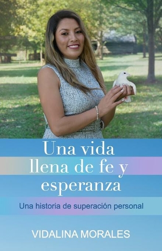 Una vida llena de fe y esperanza: Una historia de superación personal