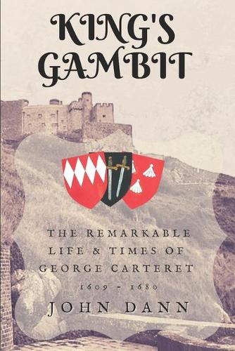King's Gambit: The Remarkable Life & Times of George de Carteret, 1609 - 1680(Royal Chess)