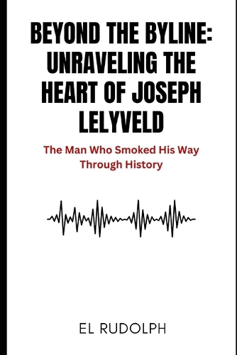 Beyond the Byline: Unraveling the Heart of Joseph Lelyveld: The Man Who Smoked His Way Through History