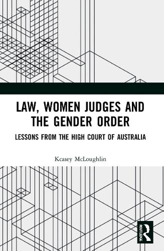 Law, Women Judges and the Gender Order: Lessons from the High Court of Australia