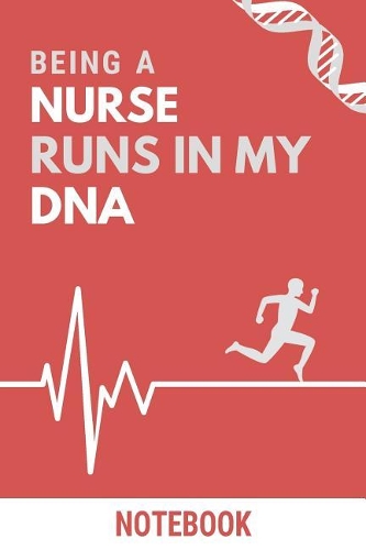 Being a Nurse Runs In My DNA Notebook