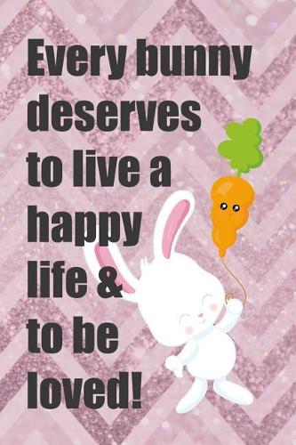 Every Bunny Deserves To Live A Happy Life & To Be Loved!