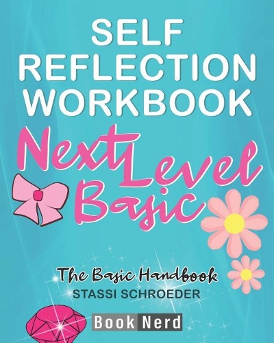 Self-Reflection Workbook: Next Level Basic (The Definitive Basic Bitch Handbook)