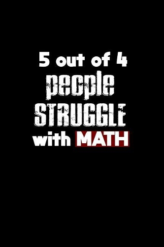 5 Out Of 4 People Struggle With Math