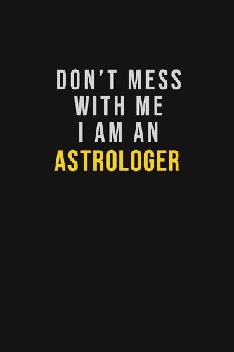 Don't Mess With Me I Am An Astrologer