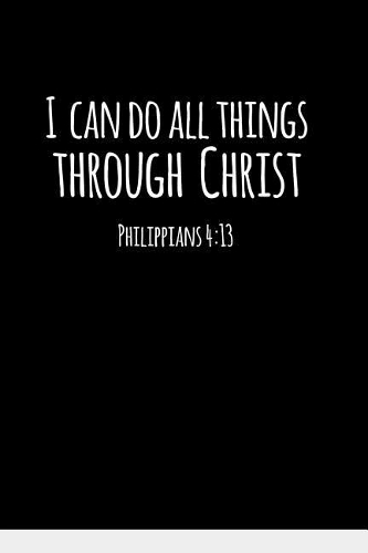 I Can Do All Things Through Christ: 6x9 Portable Christian Journal Notebook with Christian Quote: Inspirational Gifts for Religious Men & Women (Christian Journal)