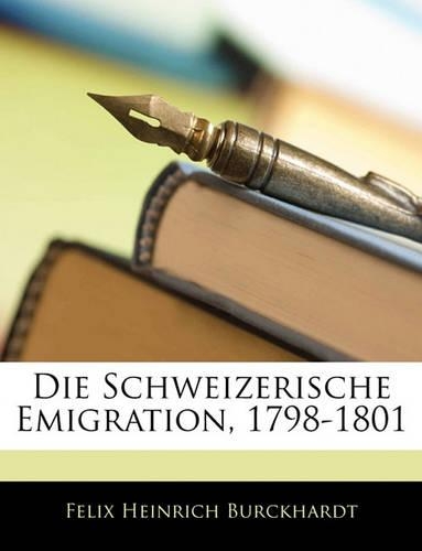 Die Schweizerische Emigration, 1798-1801: (German)
