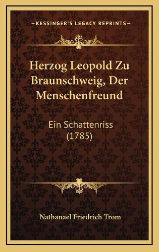 Herzog Leopold Zu Braunschweig, Der Menschenfreund: Ein Schattenriss (1785)