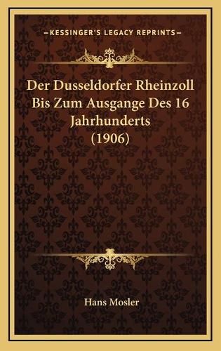 Der Dusseldorfer Rheinzoll Bis Zum Ausgange Des 16 Jahrhunderts (1906)