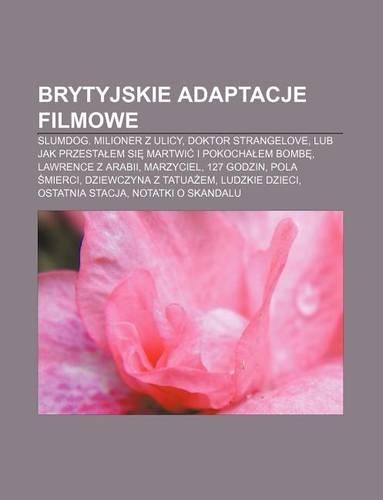 Brytyjskie Adaptacje Filmowe: Slumdog. Milioner Z Ulicy, Doktor Strangelove, Lub Jak Przesta Em Si Martwi I Pokocha Em Bomb(Polish)