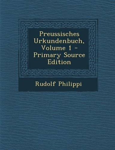 Preussisches Urkundenbuch, Volume 1 - Primary Source Edition: (German)