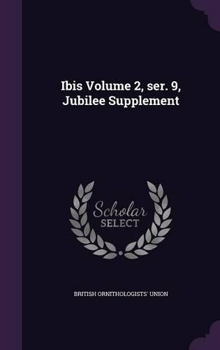 Ibis Volume 2, Ser. 9, Jubilee Supplement