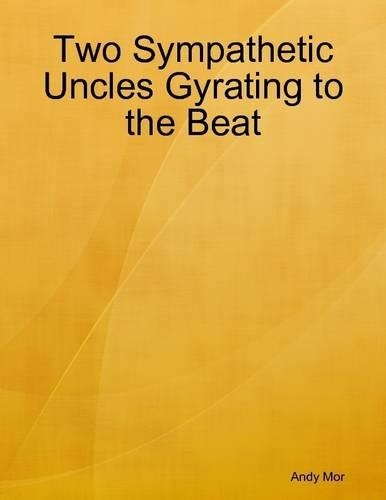 Two Sympathetic Uncles Gyrating to the Beat