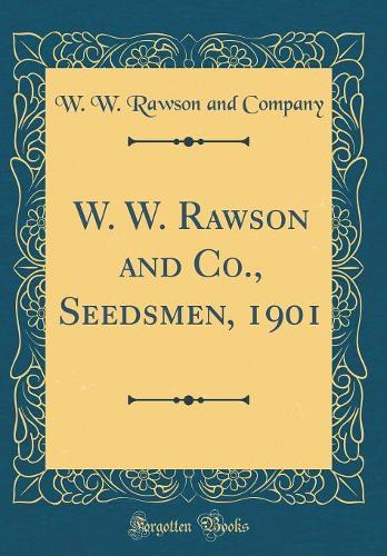 W. W. Rawson and Co., Seedsmen, 1901 (Classic Reprint)