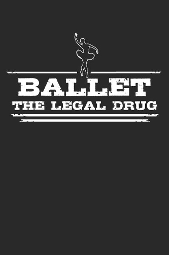 Ballet - The legal drug