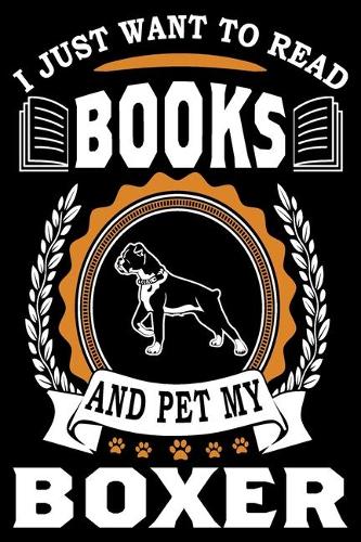 I Just Want To Read Books And Pet My Boxer