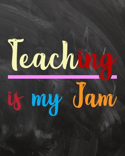 Teaching Is My Jam: Teacher Planner Appreciation Notebook Or Journal