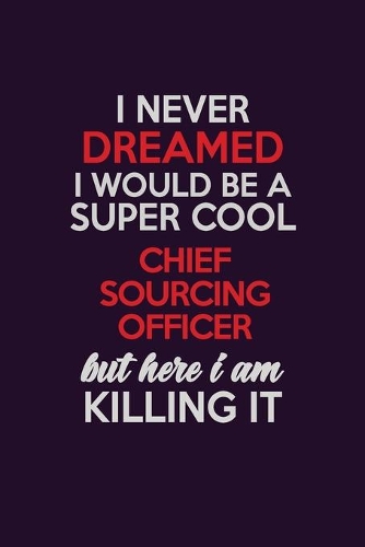 I Never Dreamed I Would Be A Super cool Chief sourcing officer But Here I Am Killing It