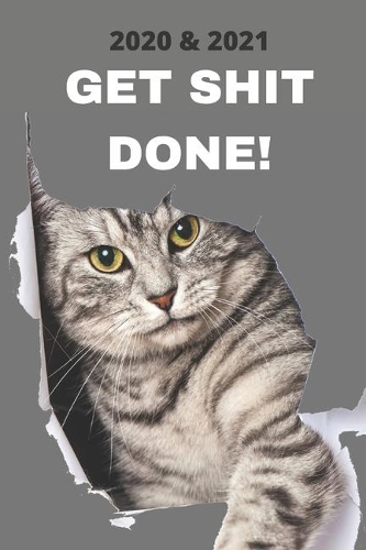 2020 & 2021 Two-Year Weekly Planner: Get Shit Done For Cat Owner Gift - Funny Quote Appointment Book - Two Year Agenda Notebook: Cute Tabby Goal Planning Logbook - Month Calendar: 2 Yea