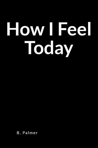 How I Feel Today