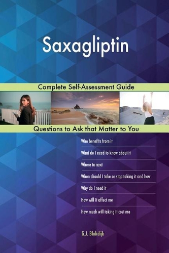 Saxagliptin; Complete Self-Assessment Guide