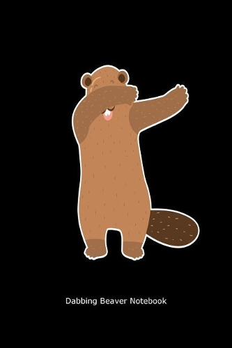 Dabbing Beaver Notebook: Funny Animal Dab Gift Journal