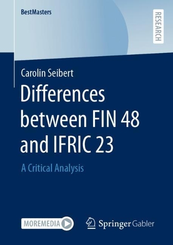 Differences between FIN 48 and IFRIC 23: A Critical Analysis(BestMasters)