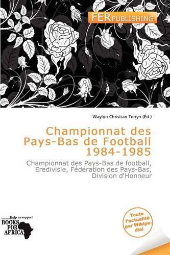 Championnat Des Pays-Bas de Football 1984-1985: (French)