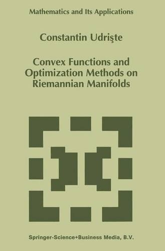 Convex Functions and Optimization Methods on Riemannian Manifolds: (297 Mathematics and Its Applications)