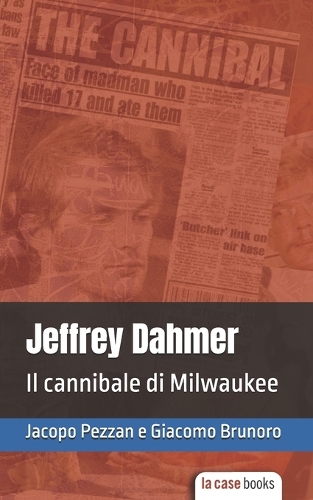 Jeffrey Dahmer: Il cannibale di Milwaukee