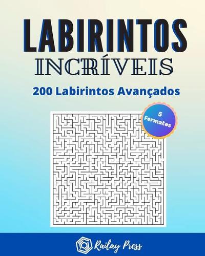 Labirintos incríveis - 200 Labirintos Avançados